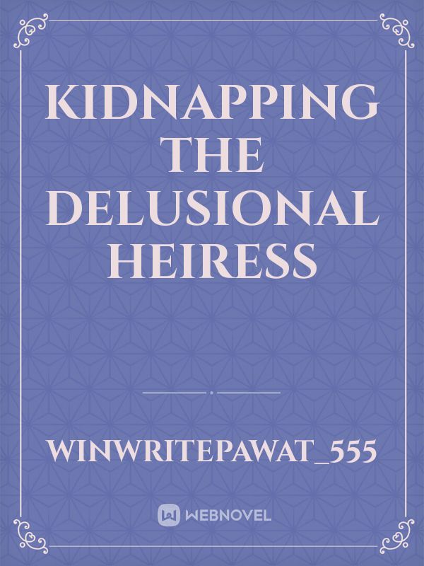 KIDNAPPING THE DELUSIONAL HEIRESS