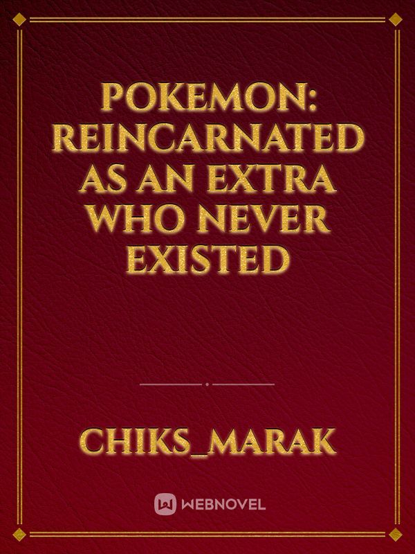 Pokemon: Reincarnated As An Extra Who Never Existed