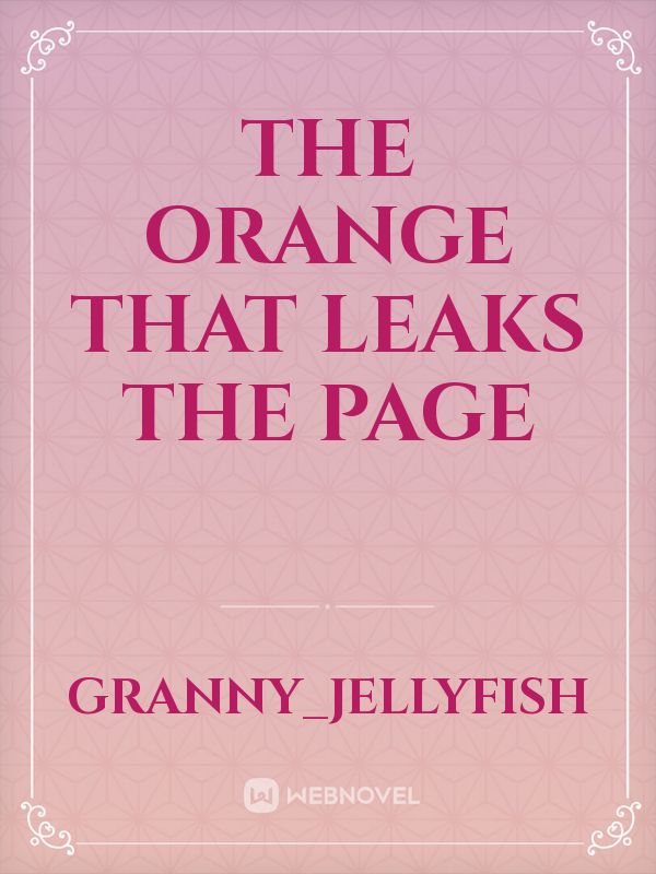 The Orange that leaks the page