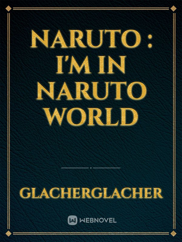 NARUTO : I'm in Naruto world