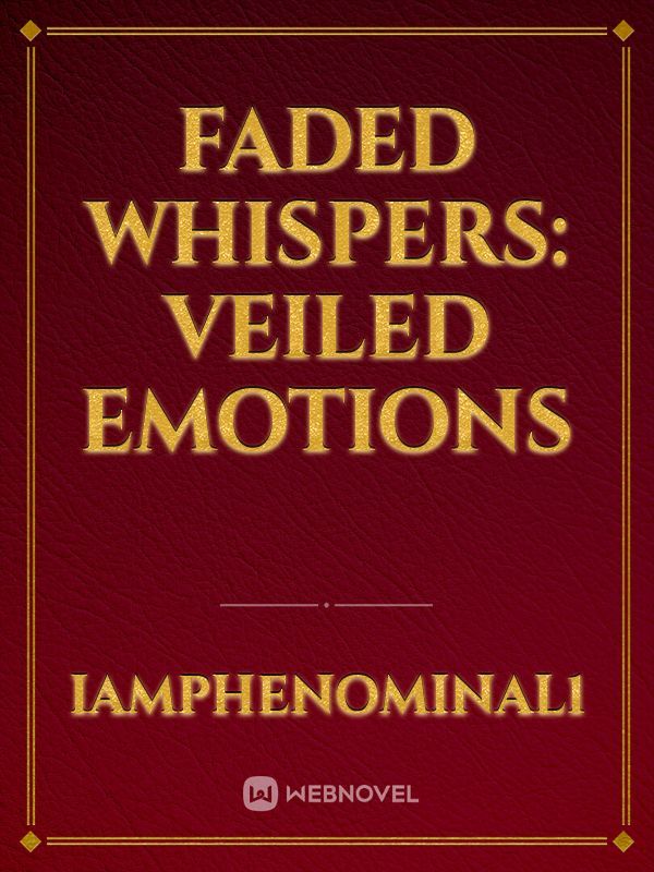FADED WHISPERS: Veiled Emotions