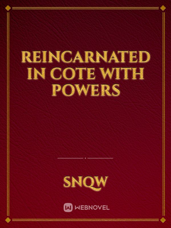Reincarnated in COTE with powers Book