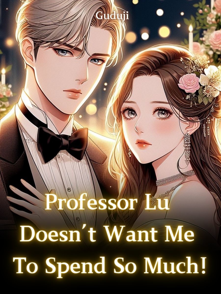 Professor Lu Doesn’t Want  Me To Spend So Much!