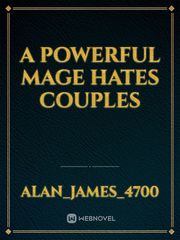 A Powerful Mage hates couples Book