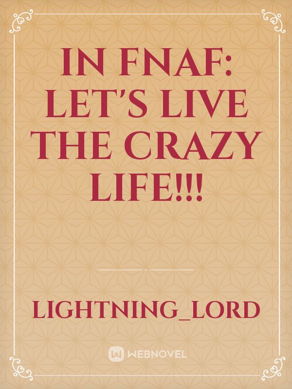 IN FNAF: let's live the crazy life!!! Book