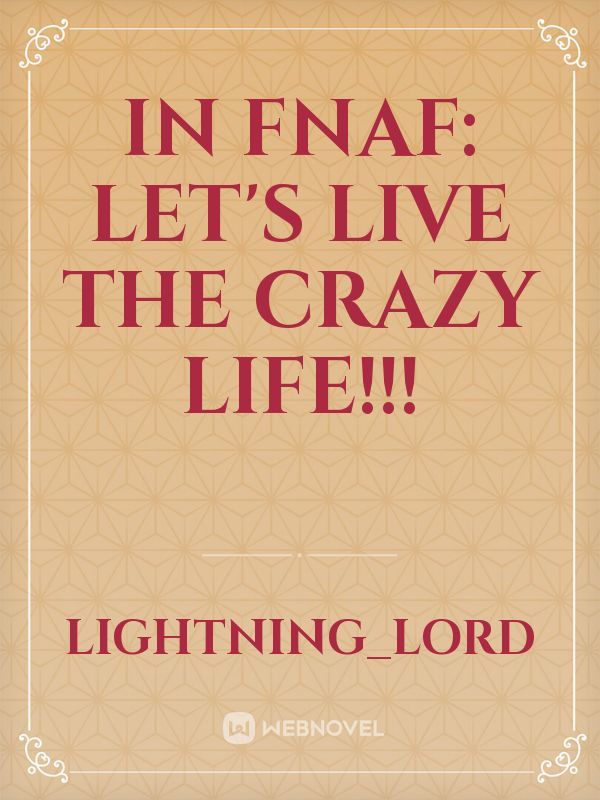 IN FNAF: let's live the crazy life!!!