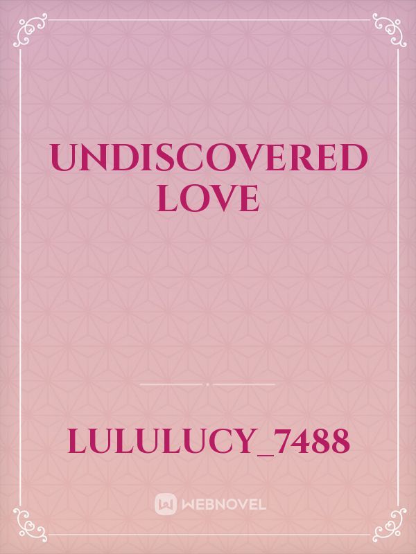 Undiscovered love