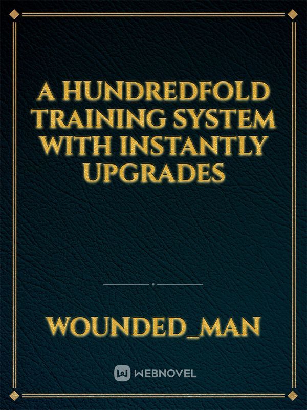A Hundredfold Training System with Instantly Upgrades