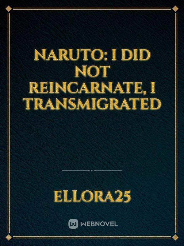 Naruto: I did not reincarnate, I Transmigrated