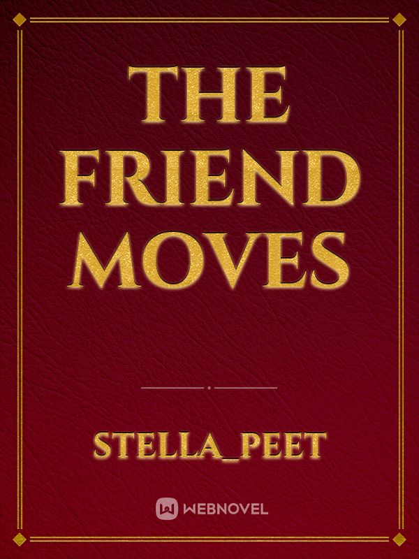 The Friend Moves