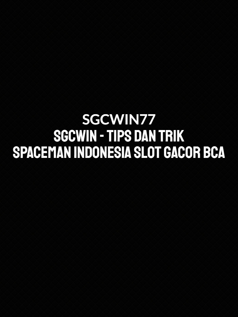SGCWIN - Tips Dan Trik Spaceman Indonesia Slot Gacor Bca