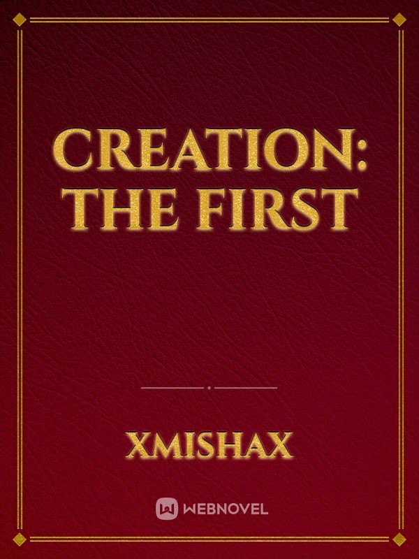 Creation: The First