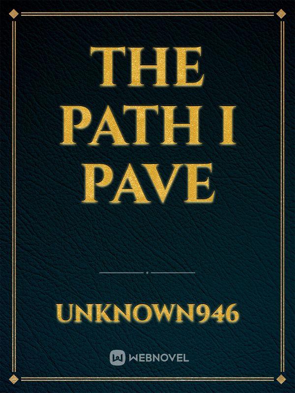 The Path I Pave