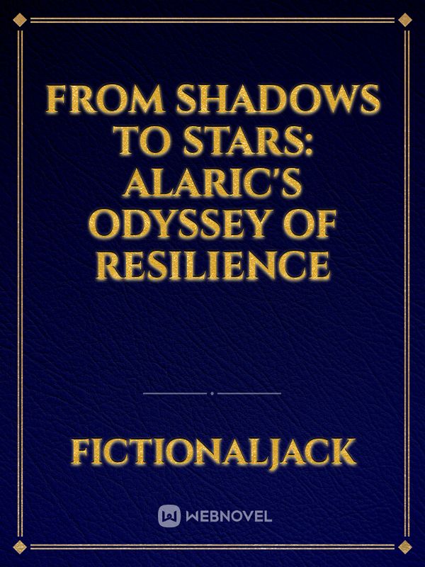 From Shadows to Stars: Alaric's Odyssey of Resilience Book