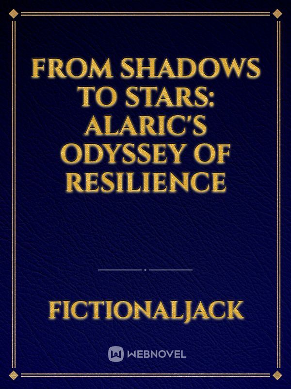 From Shadows to Stars: Alaric's Odyssey of Resilience