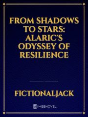 From Shadows to Stars: Alaric's Odyssey of Resilience Book