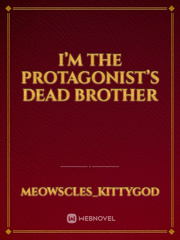 I’m The Protagonist’s Dead Brother