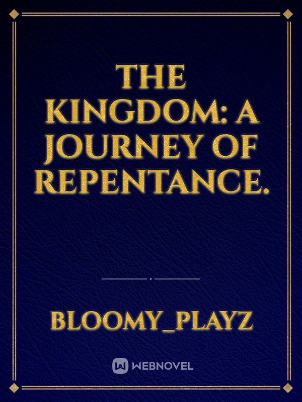 The Kingdom: A Journey of Repentance.