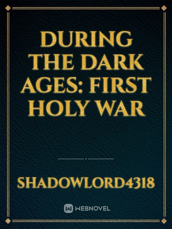During the Dark ages: First Holy War