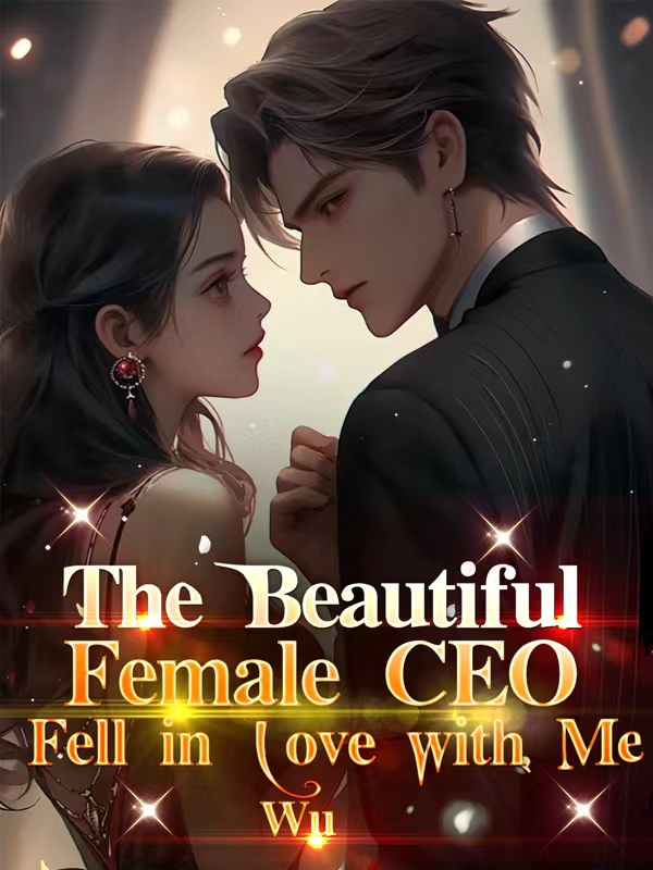The Beautiful Female CEO Fell in Love with Me