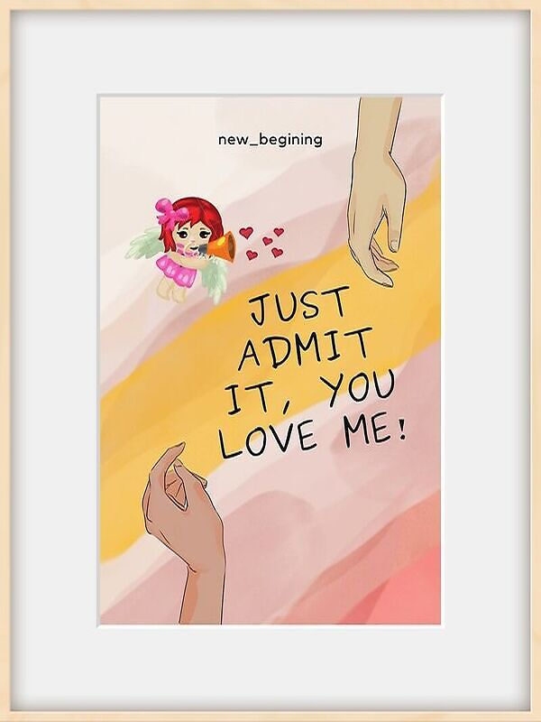 Just Admit It, You Love Me