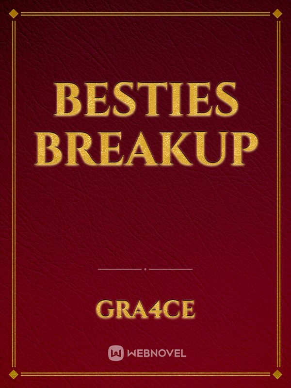 Besties breakup