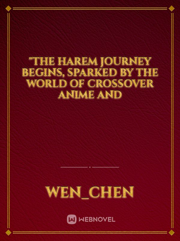 "The harem journey begins, sparked by the world of crossover anime and Book
