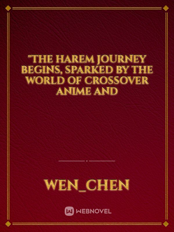 "The harem journey begins, sparked by the world of crossover anime and