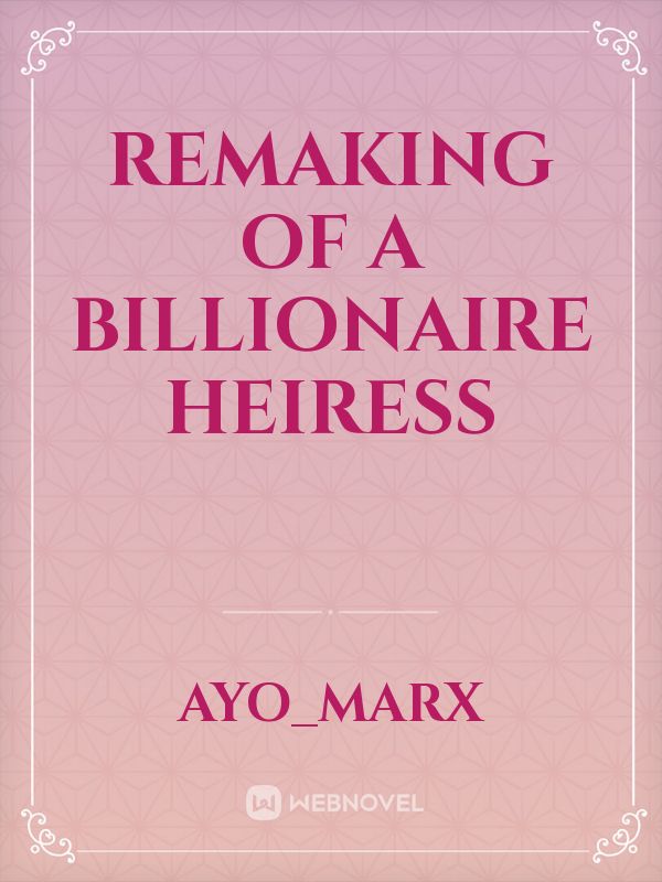 Remaking of a billionaire heiress Book