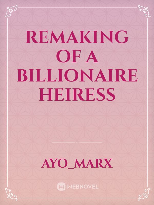 Remaking of a billionaire heiress