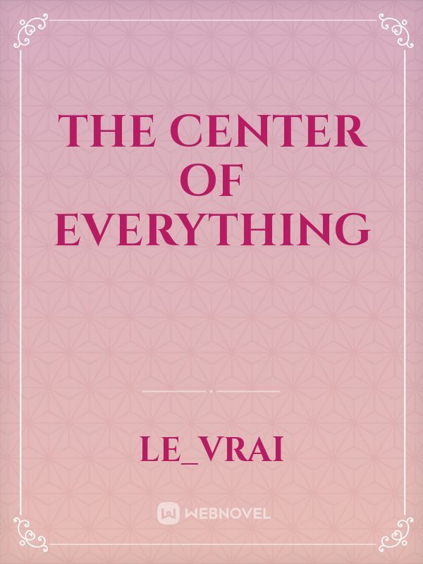 The Center of Everything