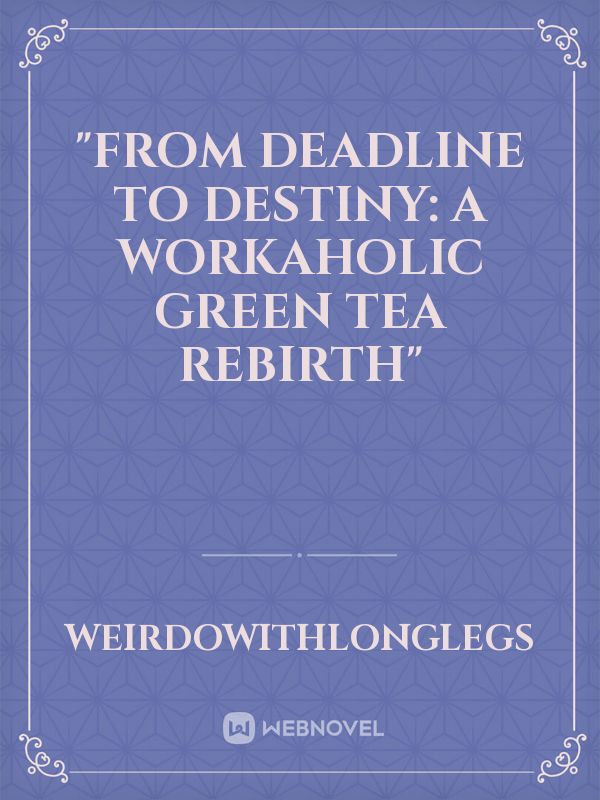 "From Deadline to Destiny: A Workaholic Green Tea Rebirth" Book
