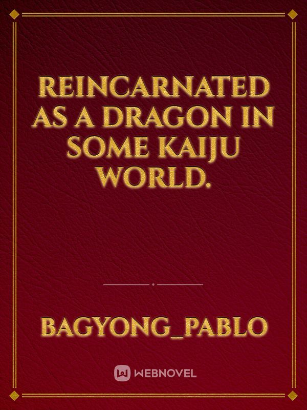 Reincarnated as a Dragon in some Kaiju World.