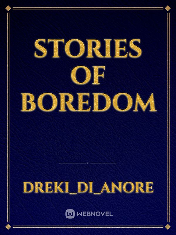 Stories of Boredom