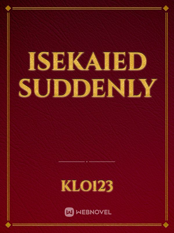 Isekaied suddenly