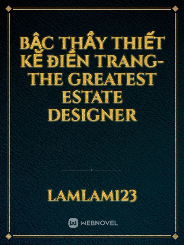 Bậc thầy thiết kế điền trang- The Greatest Estate Designer