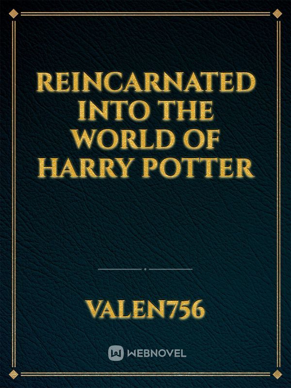 Reincarnated Into The World Of Harry Potter