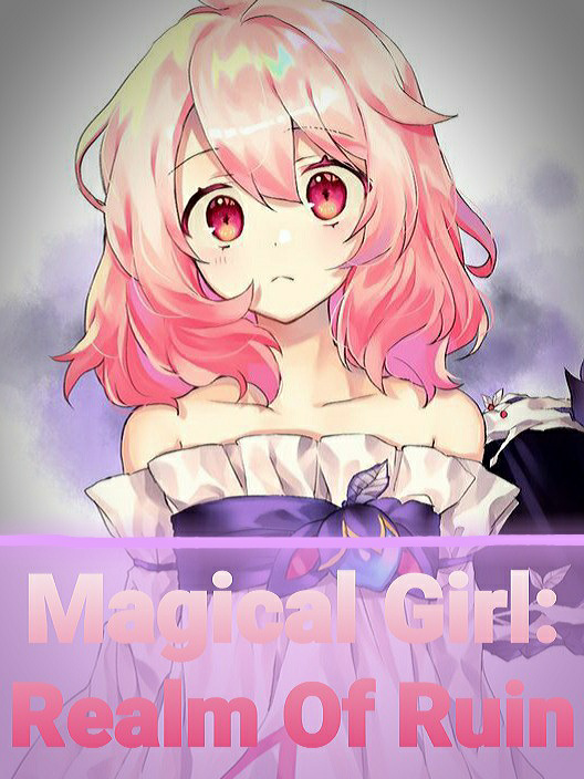Magical Girl: Realm Of Ruin (Pause due do writer block)
