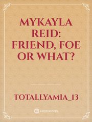Mykayla Reid: Friend, Foe or What? Book