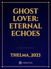 GHOST LOVER: ETERNAL ECHOES Book