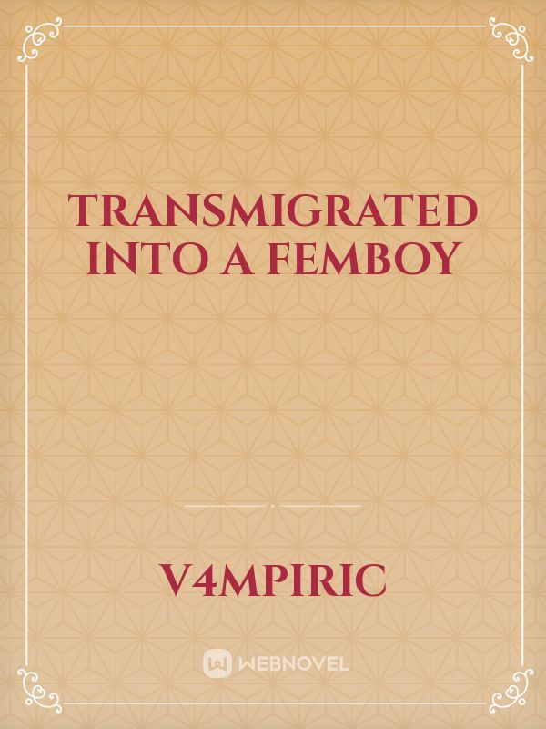 Transmigrated into a Femboy Book