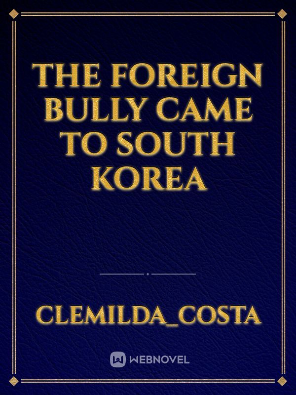 the foreign bully came to South Korea