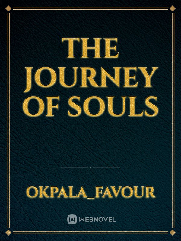 THE JOURNEY OF SOULS
