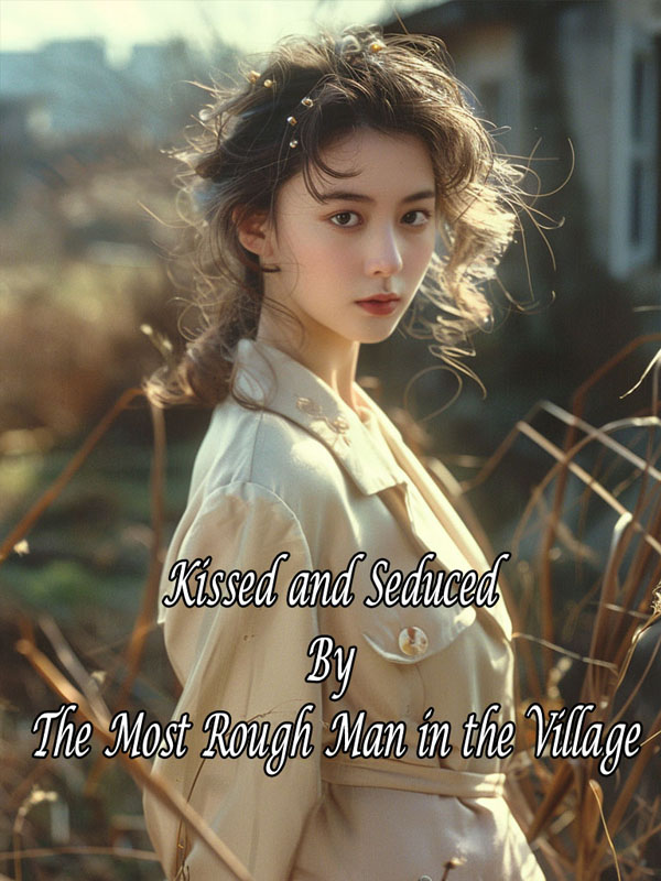 Kissed and Seduced By the Most Rough Man in the Village Book