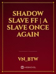 Shadow Slave FF | A Slave Once Again Book