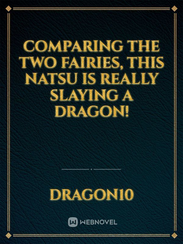 Comparing The Two Fairies, This Natsu Is Really Slaying A Dragon!