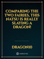 Comparing The Two Fairies, This Natsu Is Really Slaying A Dragon! Book