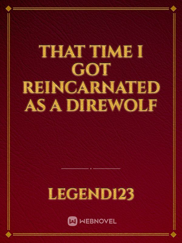 That time I got reincarnated as a direwolf