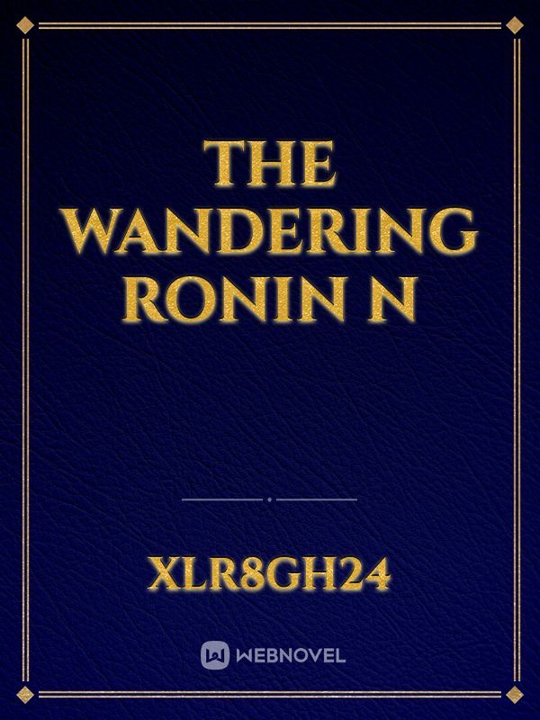 THE WANDERING RONIN N