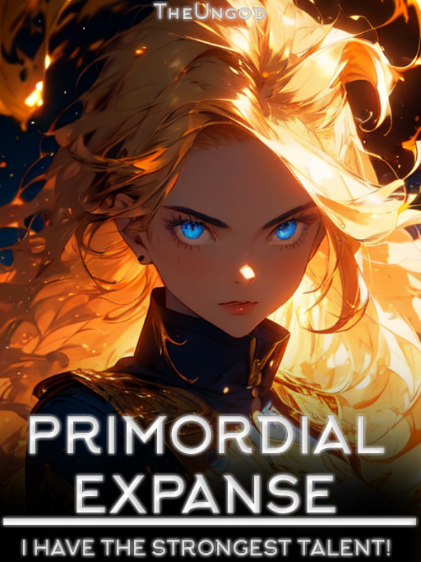 Primordial Expanse: I have the Strongest Talent!